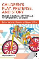 Susan Douglas - Children´s Play, Pretense, and Story: Studies in Culture, Context, and Autism Spectrum Disorder - 9781848725447 - V9781848725447