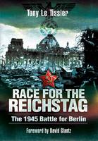 Tony Tissier - Race for the Reichstag: The 1945 Battle for Berlin - 9781848842304 - V9781848842304