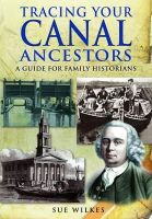 Sue Wilkes - Tracing Your Canal Ancestors: A Guide For Family Historians - 9781848842380 - V9781848842380