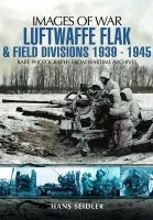 Hans Seidler - Luftwaffe Flak and Field Divisions 1939-1945 (Images of War Series) - 9781848846869 - V9781848846869