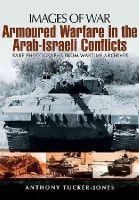 Anthony Tucker-Jones - Armoured Warfare in the Arab-Israeli Conflicts - 9781848848054 - V9781848848054