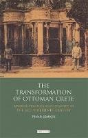 Pinar Senisik - The Transformation of Ottoman Crete: Revolts, Politics and Identity in the Late Nineteenth Century - 9781848855410 - V9781848855410
