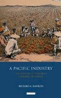 Richard A. Hawkins - A Pacific Industry: The History of Pineapple Canning in Hawaii - 9781848855960 - V9781848855960