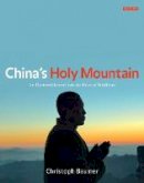 Christoph Baumer - China´s Holy Mountain: An Illustrated Journey into the Heart of Buddhism - 9781848857001 - V9781848857001