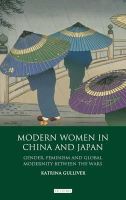 Katrina Gulliver - Modern Women in China and Japan: Gender, Feminism and Global Modernity Between the Wars - 9781848859395 - V9781848859395