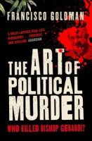 Francisco Goldman - The Art of Political Murder: Who Killed Bishop  Gerardi? - 9781848871953 - V9781848871953