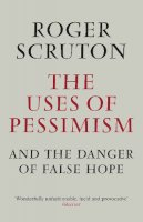 Roger Scruton - The Uses of Pessimism - 9781848872011 - V9781848872011