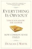 Duncan J. Watts - Everything Is Obvious: Why Common Sense Is Nonsense - 9781848872165 - V9781848872165