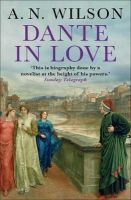 A. N. Wilson - Dante in Love - 9781848879508 - V9781848879508