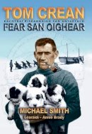 Michael Smith - Tom Crean: Fear San Oighear - 9781848890077 - 9781848890077