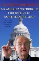 Fr. Sean Mcmanus - My American Struggle for Justice in Northern Ireland - 9781848890985 - KSG0025323