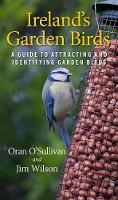 Oran O´sullivan - Ireland´s Garden Birds: A Guide to Attracting and Identifying Garden Birds - 9781848893030 - 9781848893030