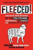 David Craig - Fleeced!: How we´ve been betrayed by the politicians, bureaucrats and bankers - and how much they´ve cost us - 9781849012867 - KTG0021126