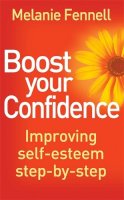 Dr Melanie Fennell - Boost Your Confidence: Improving Self-Esteem Step-By-Step - 9781849014007 - V9781849014007