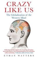 Ethan Watters - Crazy Like Us: The Globalization of the Western Mind - 9781849015776 - V9781849015776