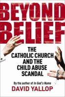 David Yallop - Beyond Belief: The Catholic Church and the Child Abuse Scandal - 9781849016360 - V9781849016360