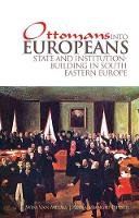 Wim P. Van Meurs - Ottomans into Europeans: State and Institution-building in South-Eastern Europe - 9781849040563 - V9781849040563