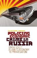 Gilles Favarel-Garrigues - Policing Economic Crime in Russia: From Soviet Planned Economy to Capitalism - 9781849040655 - V9781849040655
