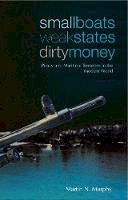 Martin N. Murphy - Small Boats, Weak States, Dirty Money: Piracy and Maritime Terrorism in the Modern World - 9781849040792 - V9781849040792