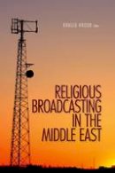 Khaled Hroub (Ed.) - Religious Broadcasting  in the Middle East - 9781849041324 - V9781849041324