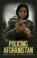 Dr. Antonio Giustozzi - Policing Afghanistan: The Politics of the Lame Leviathan - 9781849042055 - V9781849042055