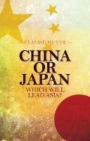 Claude Meyer - China or Japan: Which Will Lead Asia? - 9781849042154 - V9781849042154