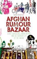 Nushin Arbabzadah - Afghan Rumour Bazaar: Secret Sub-Cultures, Hidden Worlds and the Everyday Life of the Absurd - 9781849042314 - V9781849042314