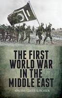 Kristian Coates Ulrichsen - The First World War in the Middle East - 9781849042741 - V9781849042741