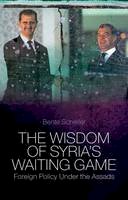 Bente Scheller - The Wisdom of Syria´s Waiting Game: Foreign Policy Under the Assads - 9781849042864 - V9781849042864