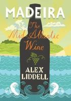 Alex Liddell - Madeira: The Mid-Atlantic Wine - 9781849043342 - V9781849043342