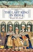 Rosie Llewellyn-Jones - The Last King in India: Wajid Ali Shah - 9781849044080 - V9781849044080