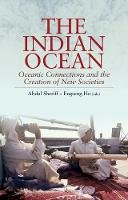 Abdul Sheriff (Ed.) - The Indian Ocean: Oceanic Connections and the Creation of New Societies - 9781849044271 - V9781849044271