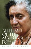 Diego Maiorano - Autumn of the Matriarch: Indira Gandhi´s Final Term in Office - 9781849044301 - V9781849044301