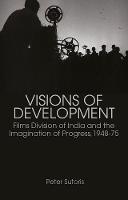Peter Sutoris - Visions of Development: Films Division of India and the Imagination of Progress, 1948-75 - 9781849045711 - V9781849045711