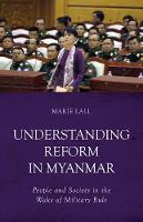 Marie Lall - Understanding Reform in Myanmar: People and Society in the Wake of Military Rule - 9781849045803 - V9781849045803