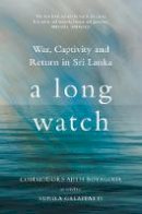 Ajith Boyagoda - A Long Watch: War, Captivity and Return in Sri Lanka - 9781849046404 - V9781849046404