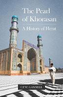 C. P. W. Gammell - The Pearl of Khorasan: A History of Herat - 9781849046541 - V9781849046541