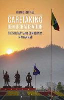 Renaud Egreteau - Caretaking Democratization: The Military and Political Change in Myanmar - 9781849046589 - V9781849046589