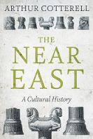 Arthur Cotterell - The Near East: A Cultural History - 9781849047968 - V9781849047968