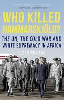 Susan Williams - Who Killed Hammarskjold?: The UN, the Cold War and White Supremacy in Africa - 9781849048026 - V9781849048026
