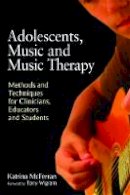 Katrina McFerran - Adolescents, Music and Music Therapy: Methods and Techniques for Clinicians, Educators and Students - 9781849050197 - V9781849050197