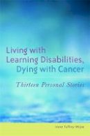 Irene Tuffrey-Wijne - Living with Learning Disabilities, Dying with Cancer: Thirteen Personal Stories - 9781849050272 - V9781849050272