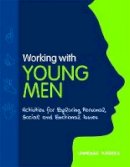 Vanessa Rogers - Working with Young Men: Activities for Exploring Personal, Social and Emotional Issues - 9781849051019 - V9781849051019