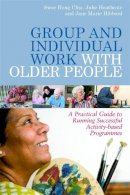 Julie Heathcote - Group and Individual Work with Older People: A Practical Guide to Running Successful Activity-based Programmes - 9781849051286 - V9781849051286