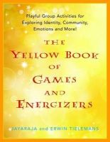 Jayaraja - The Yellow Book of Games and Energizers: Playful Group Activities for Exploring Identity, Community, Emotions and More! - 9781849051927 - V9781849051927