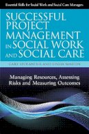 Gary Spolander - Successful Project Management in Social Work and Social Care: Managing Resources, Assessing Risks and Measuring Outcomes - 9781849052191 - V9781849052191