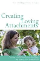 Kim S. Golding - Creating Loving Attachments: Parenting with PACE to Nurture Confidence and Security in the Troubled Child - 9781849052276 - V9781849052276