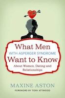 Maxine Aston - What Men With Asperger Syndrome Want to Know About Women, Dating and Relationships - 9781849052696 - V9781849052696