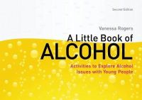 Vanessa Rogers - A Little Book of Alcohol: Activities to Explore Alcohol Issues with Young People - 9781849053037 - V9781849053037