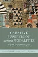 Anna Chesner - Creative Supervision Across Modalities: Theory and applications for therapists, counsellors and other helping professionals - 9781849053167 - V9781849053167